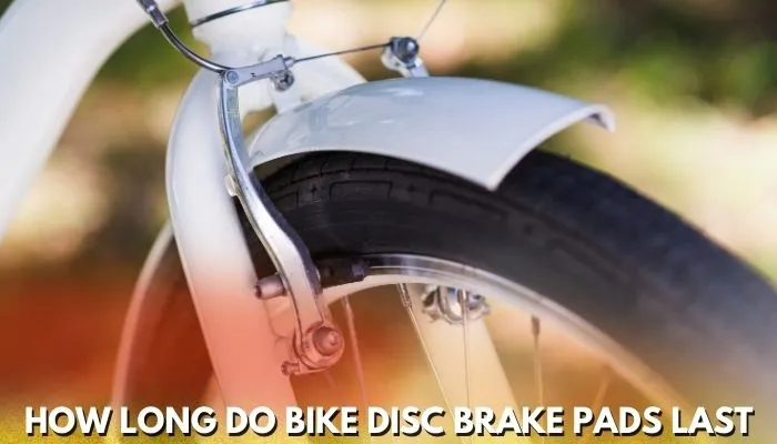 How Long Do Bike Disc Brake Pads Last