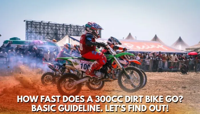 How Fast Does a 300cc Dirt Bike Go