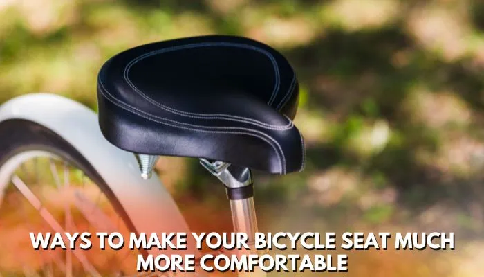 how to make a bicycle seat more comfortable